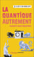 La quantique autrement : Garanti sans équation !