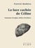 La face cachée de Céline : Fantasmes d'origine, délires d'écritures