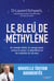 Le bleu de méthylène : Un remède oublié, un nouvel espoir contre le cancer, la dépression et les maladies du cerveau