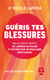 Guéris tes blessures