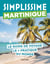 Guide simplissime : Martinique : Le guide de voyage le + pratique du monde
