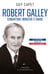 Robert Galley : Combattant, ministre et maire