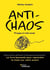 Anti-chaos : Principes et outils visuels : Le livre-boussole pour reprendre la main sur votre avenir