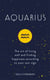 Aquarius - The Art of Living Well and Finding Happiness According to Your Star Sign