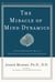 The Miracle of Mind Dynamics - Use Your Subconscious Mind to Obtain Complete Control Over Your Destiny