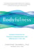 Bodyfulness - Somatic Practices for Presence, Empowerment, and Waking Up in This Life