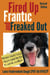 Fired Up, Frantic, and Freaked Out: Training Crazy Dogs from Over the Top to Under Control - Behavior & Training