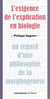 L'exigence de l'explication en biologie - au regard d'une philosophie de la morphognèse