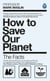 How To Save Our Planet - The Facts