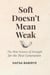 Soft Doesn't Mean Weak