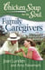 Chicken Soup for the Soul: Family Caregivers - 101 Stories of Love, Sacrifice, and Bonding