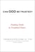 Can God Be Trusted? - Finding Faith in Troubled Times