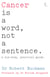Cancer is a Word, Not a Sentence