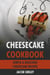Cheesecake Cookbook: Simple & Delicious Cheesecake Recipes