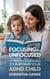 Focusing the Unfocused: 17 Proven Strategies to Empower Your ADHD Child