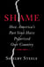 Shame - How America's Past Sins Have Polarized Our Country
