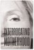 Interrogating Motherhood