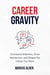 Career Gravity: Command Attention, Drive Momentum, and Shape the Future You Want