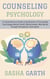 Counseling Psychology:  A Comprehensive Guide to Exploration of Counseling Psychology, Mental Health Relationships, Well-Being through Therapeutic Techniques
