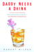 Daddy Needs a Drink - An Irreverent Look at Parenting from a Dad Who Truly Loves His Kids-- Even When They're Driving Him Nuts