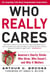 Who Really Cares - The Surprising Truth About Compassionate Conservatism -- America's Charity Divide -- Who Gives, Who Doesn't, and Why It Matters