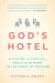 God's Hotel - A Doctor, a Hospital, and a Pilgrimage to the Heart of Medicine