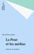 La Peur et les médias - Essai sur la virulence