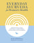 Everyday Ayurveda for Women's Health - Traditional Wisdom, Recipes, and Remedies for Optimal Wellness, Hormone Balance, and Living Radiantly