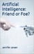 Artificial Intelligence: Friend or Foe?