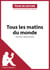 Tous les matins du monde de Pascal Quignard (Fiche de lecture) - Analyse complète et résumé détaillé de l'oeuvre
