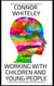Working With Children And Young People: A Guide To Clinical Psychology, Mental Health and Psychotherapy - An Introductory Series