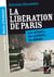 Récits d'historien, La libération de Paris - Les acteurs, les combats, les débats