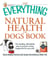 The Everything Natural Health for Dogs Book - The healthy, affordable way to ensure a long, happy life for your pet