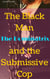 The Black Man, the Dominatrix and the Submissive Cop