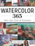 Watercolor 365 - Daily Tips, Tricks and Techniques