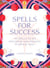 Spells for Success Deck and Guidebook - 40 Spells to Set Intentions and Manifest Everyday Wins
