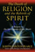 The Death of Religion and the Rebirth of Spirit - A Return to the Intelligence of the Heart