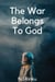 The War Belongs To God