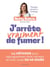 J'arrête vraiment de fumer ! - La méthode pour reprogrammer mon cerveau et mon corps en 40 jours
