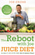 The Reboot with Joe Juice Diet – Lose weight, get healthy and feel amazing - As seen in the hit film 'Fat, Sick & Nearly Dead'