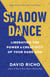 Shadow Dance - Liberating the Power & Creativity of Your Dark Side
