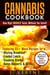 Cannabis Cookbook: How High SHOULD Taste, Without the Smell! Featuring Weed Recipes for a Blazing Breakfast, Loaded Lunch, Smoking Dinner, Ganja Dessert & Drinks! Exciting Appetizers, Soups & MORE