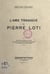 L'âme tragique de Pierre Loti - Conférence faite au poste radiophonique de Bordeaux-Lafayette, le vendredi 16 mars 1934