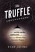The Truffle Underground - A Tale of Mystery, Mayhem, and Manipulation in the Shadowy Market of the World'sMost Expensive Fungus