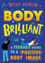 Body Brilliant - A Teenage Guide to a Positive Body Image