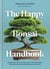 The Happy Bonsai Handbook - Essential advice and easy techniques for bonsai beginners and beyond