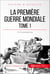 La Première Guerre mondiale (Tome 1) - 1914, l’embrasement