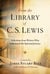 From the Library of C. S. Lewis - Selections from Writers Who Influenced His Spiritual Journey