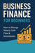 Business Finance for Beginners: How to Manage Money, Cash Flow & Investments - Step-by-Step Business Mastery Series