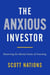 The Anxious Investor - Mastering the Mental Game of Investing